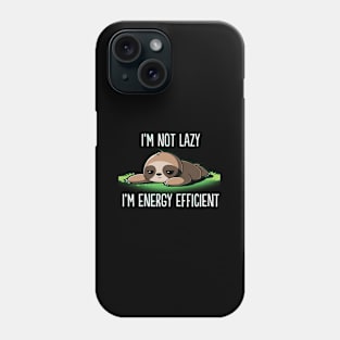 I'M Not Lazy I'M Energy Efficient Sloth Fan Phone Case