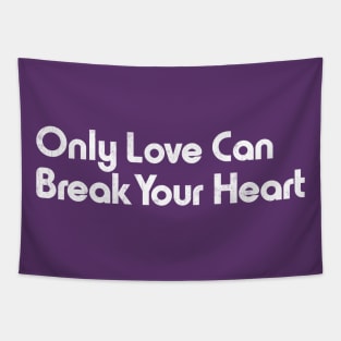 Only Love Can Break Your Heart Tapestry
