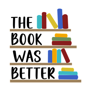 The Book Was Better T-Shirt