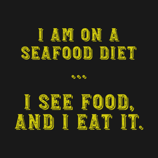 Funny I Am on a Seafood Diet. I See Food and I Eat it Funny Food Lover T-Shirt