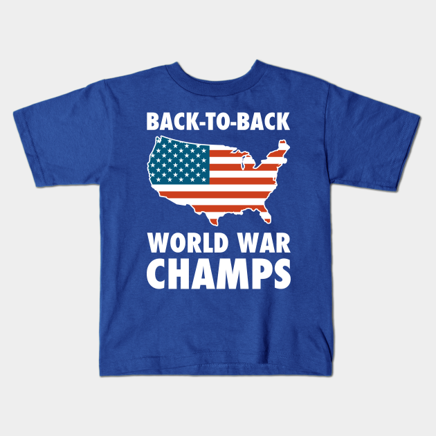 Back To Back World War Champs Usa Back To Back World War Champions Kids T Shirt Teepublic