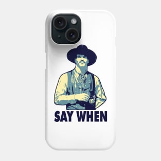 SAY WHEN Phone Case