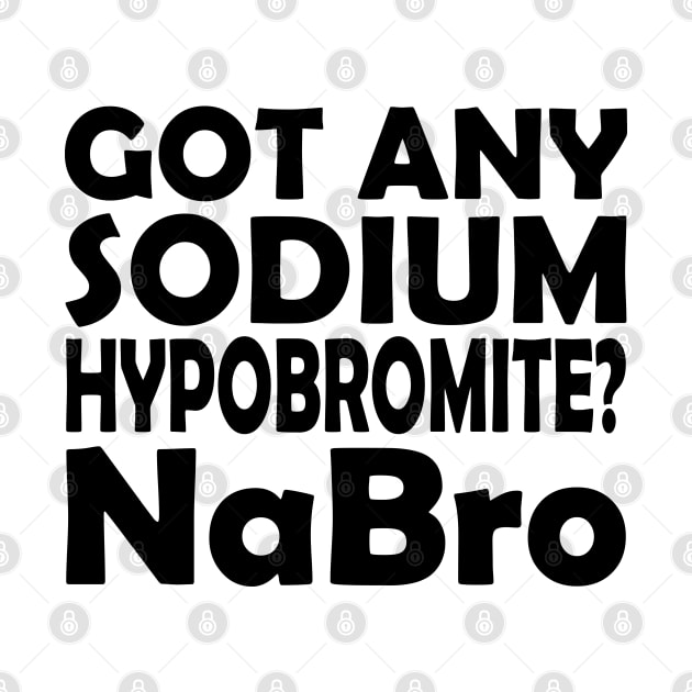 Chemistry - Got any sodium Hypobromite? NaBro by KC Happy Shop