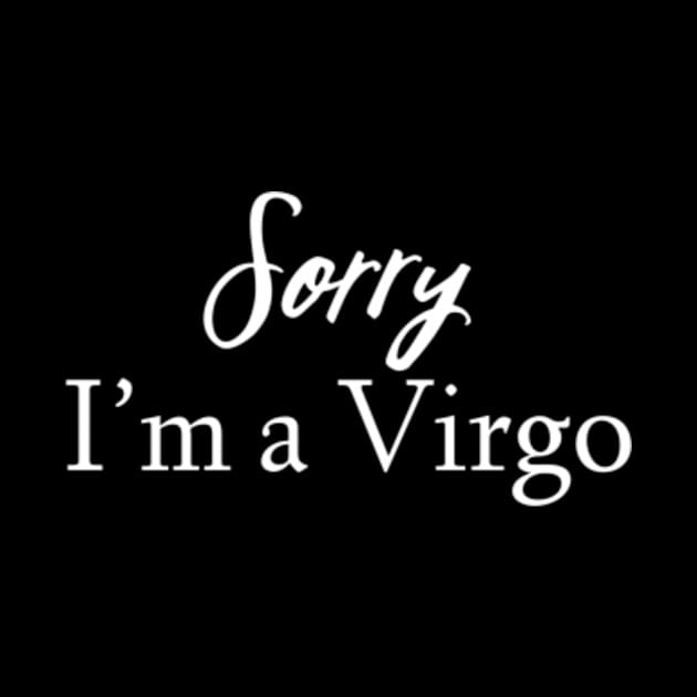 Sorry I'm a Virgo by Sloop