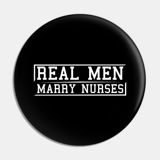 Real men Marry Nurses Pin by Shirtglueck
