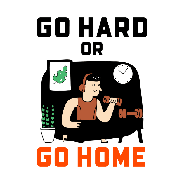 Go Hard Or Go Home by Jitesh Kundra