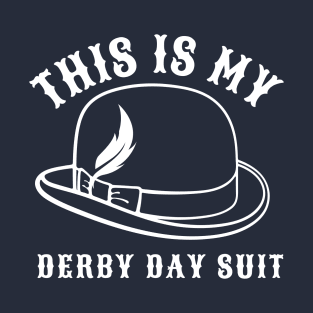 Kentucky 150th Derby Day -Funny Derby saying T-Shirt