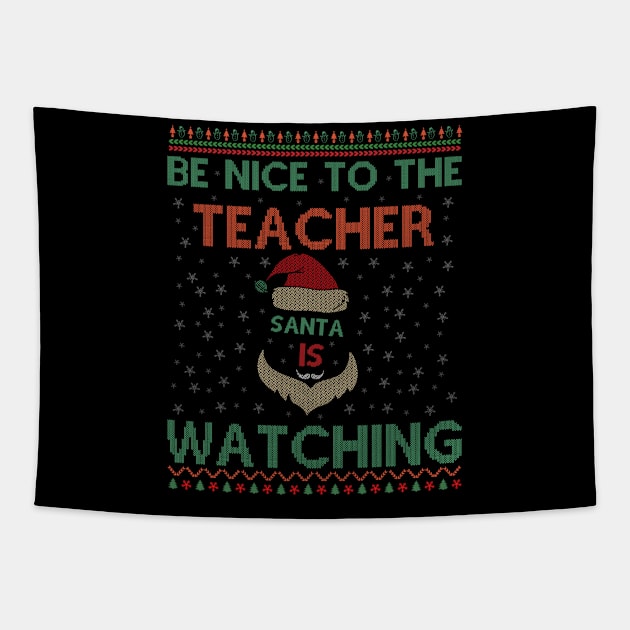 Be Nice To The Teacher Santa Is Watching Funny Christmas Tapestry by SbeenShirts