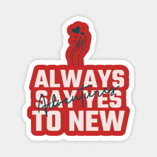 Always say YES to new adventures Magnet