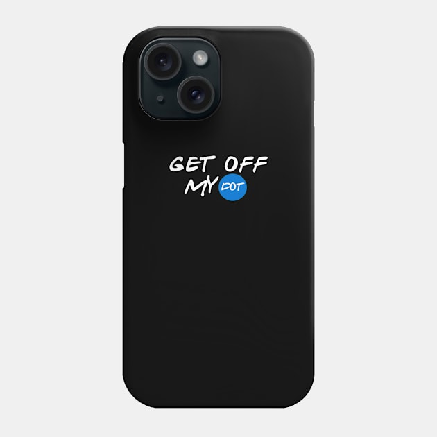 Get Off My Dot Phone Case by nZDesign