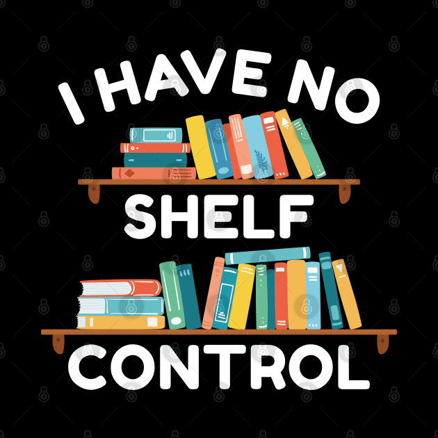 I Have No Shelf Control by LuckyFoxDesigns