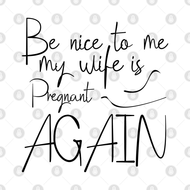 Be Nice To Me My Wife Is Pregnant Again Calligraphy by BijStore