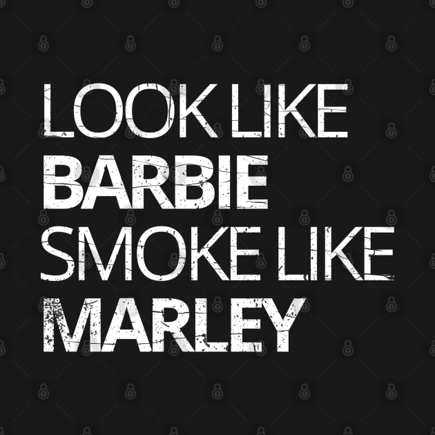 look like barbie smoke like marley funny quote by jerrysanji