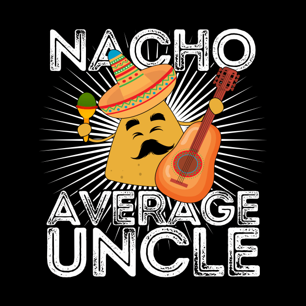 Nacho Average Uncle by phughes1980