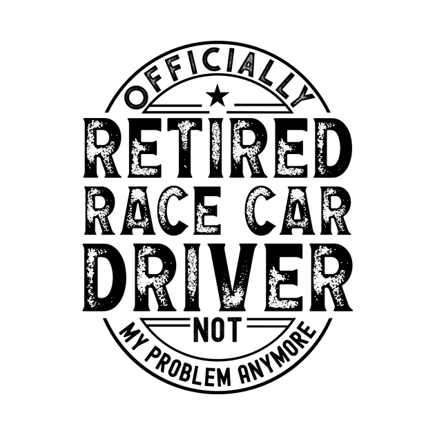 Retired Race Car Driver by Stay Weird