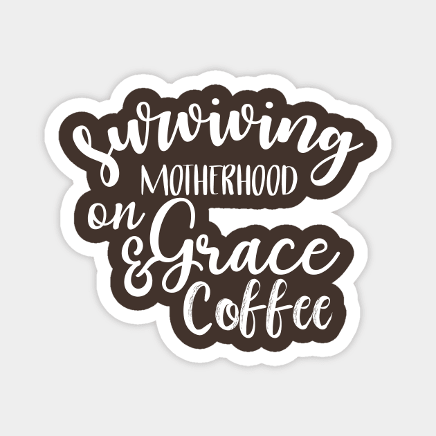 Surviving Motherhood on Grace and Coffee Magnet by animericans