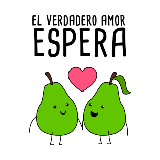 El Verdadero Amor Espera Spanish Pun T-Shirt