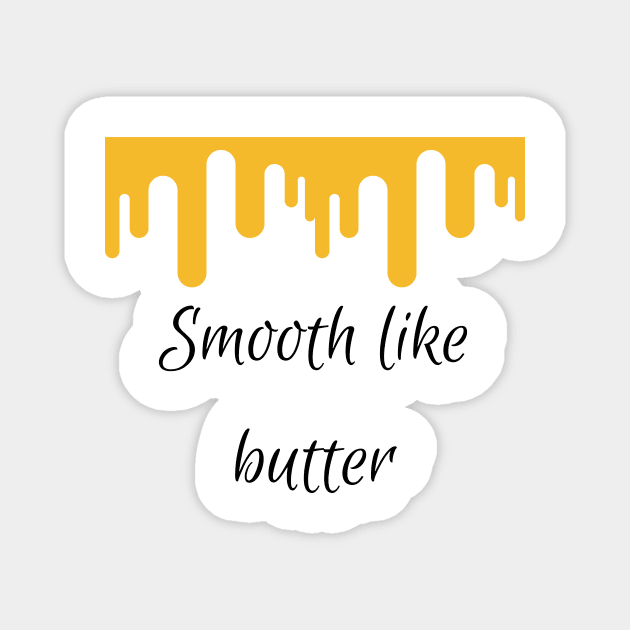 Smooth like butter Magnet by PedaDesign