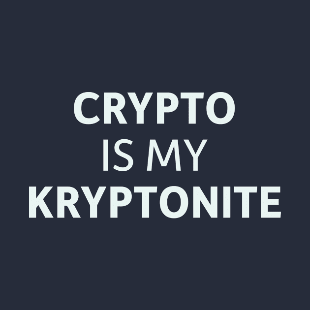 Crypto is my Kryptonite by SillyQuotes