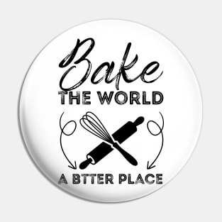 You Bake The World A Better Place Pin