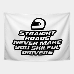 Straight roads never make you skilful drivers - Inspirational Quote for Bikers Motorcycles lovers Tapestry