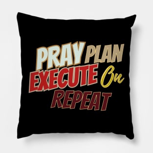 Pray, plan, Execute on repeat Pillow