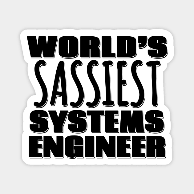 World's Sassiest Systems Engineer Magnet by Mookle