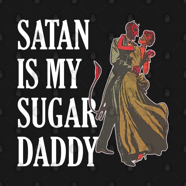 Satan is My Sugar Daddy by darklordpug