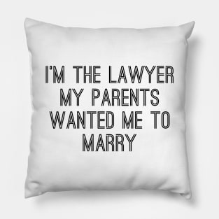 I'm The Lawyer My Parents Wanted Me To Marry Pillow