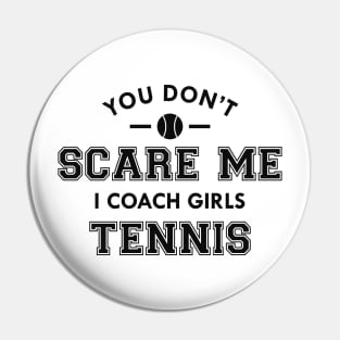 Tennis Coach - You don't scare me I coach girls tennis Pin