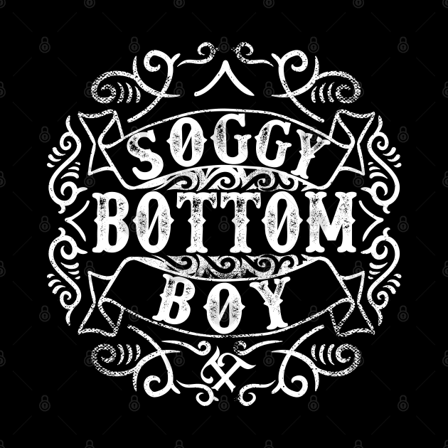 Soggy Bottom Boy by Turnbill Truth Designs