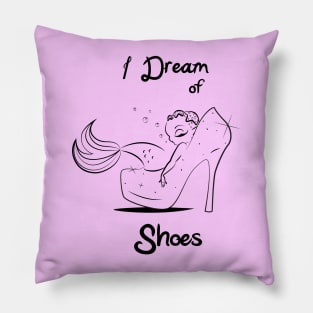 I Dream of Shoes Pillow