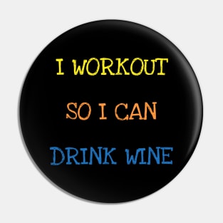 I Workout So I Can Drink Wine Sarcasm Funny Gym Wine Lover T-Shirt Pin