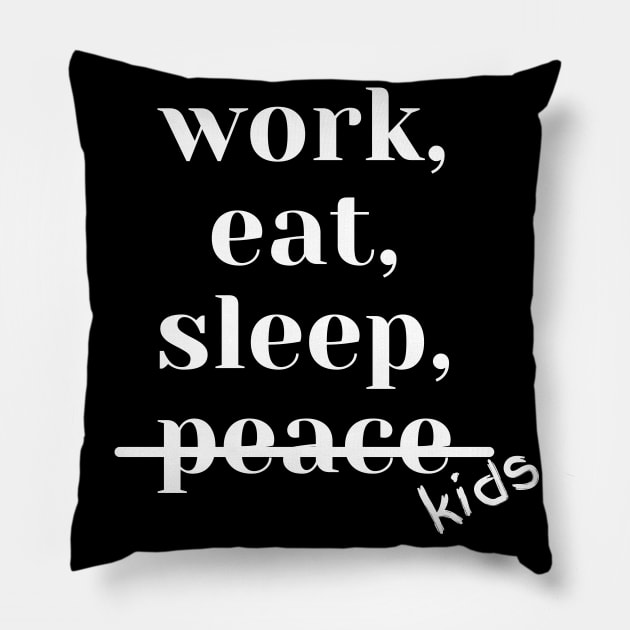 Work, Sleep, Eat, No Peace Pillow by MammaSaid