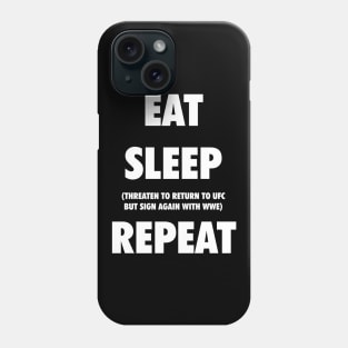 Eat. Sleep. Threaten to Return to UFC But Sign Again with WWE. Repeat. Phone Case