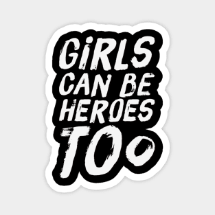 Girls can be heroes too Always be Yourself Phenomenal Woman Like Magnet
