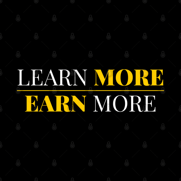 Learn More Earn More by victorstore