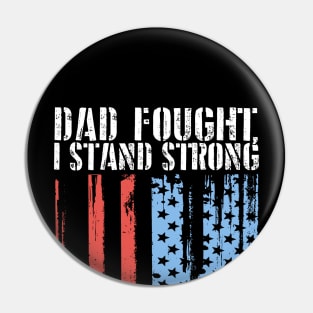 Dad Fought, I Stand Strong Pin