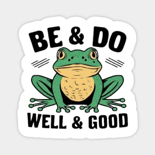 Be and Do Well and Good Frog Magnet