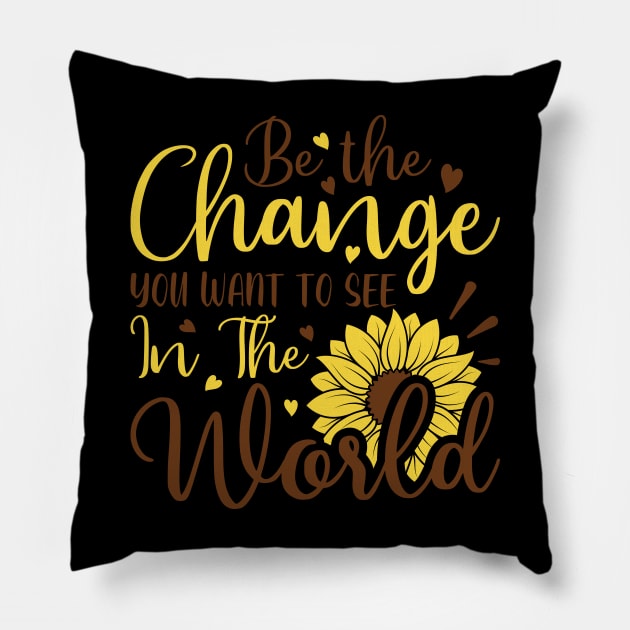 be the change youwant to see in the world Pillow by busines_night