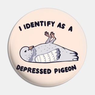 I Identify as a depressed pigeon Pin