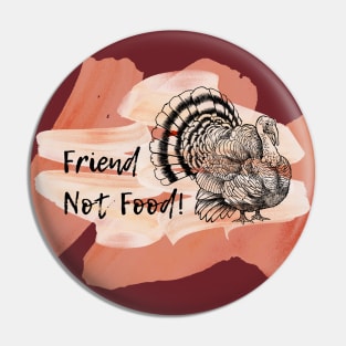 Friends are NOT Food Happy Thanksgiving Turkey Pin