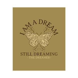 I Am A Dream Still Dreaming The Dreamer T-Shirt