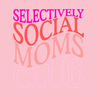 Selectively Social Moms Club T-Shirt