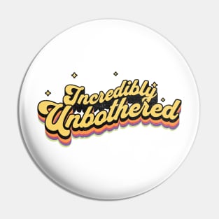 Incredibly Unbothered | Vintage Typography Art Pin