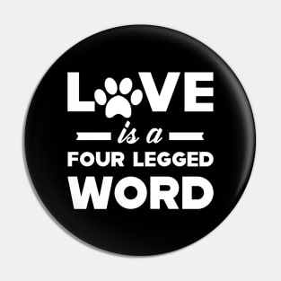 Dog / Cat - Love is a four legged word Pin