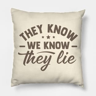 They Know We Know They Lie Pillow