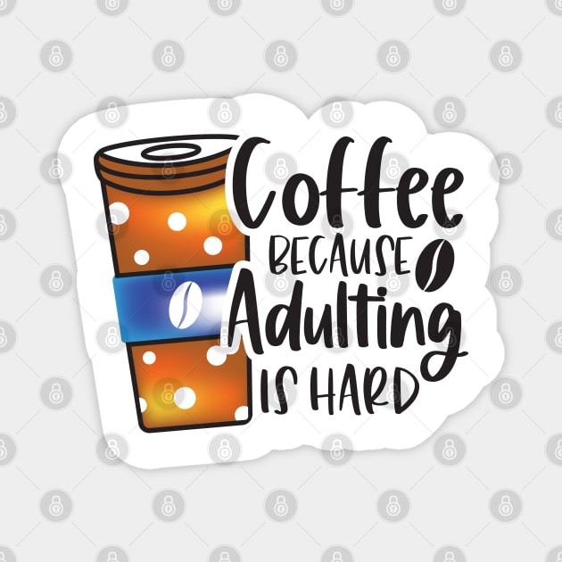 Coffee Because Adulting Is Hard Magnet by busines_night