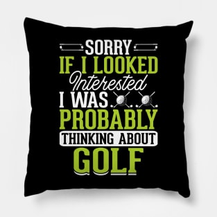 Sorry If I Looked Interested I Was Probably Thinking About Golf T Shirt For Women Men Pillow