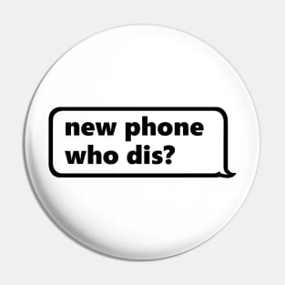 New Phone Who Dis Pin